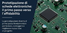 Prototipazione di schede elettroniche: il primo passo verso l’affidabilità