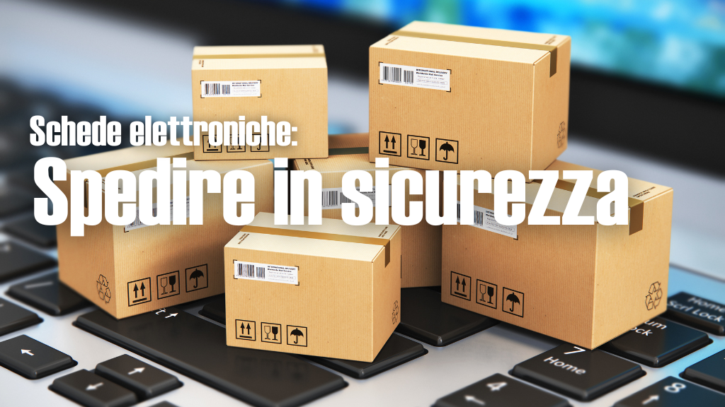 Come Spedire in Sicurezza le Schede Elettroniche: la guida di UEB Services 4.0